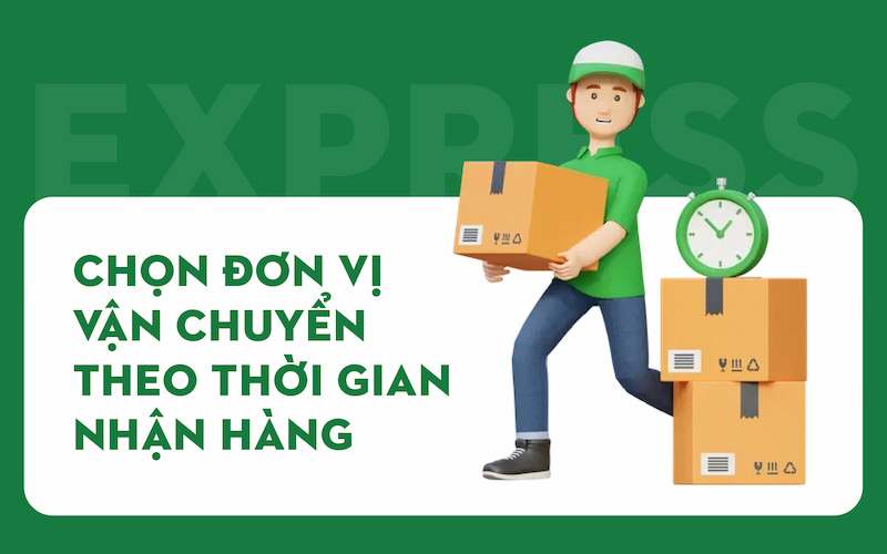 Chọn đơn vị vận chuyển quốc tế theo thời gian nhận hàng