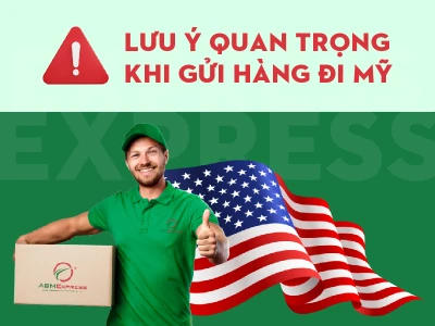 Lưu ý khi gửi hàng đi Mỹ quan trọng cần biết cho người mới