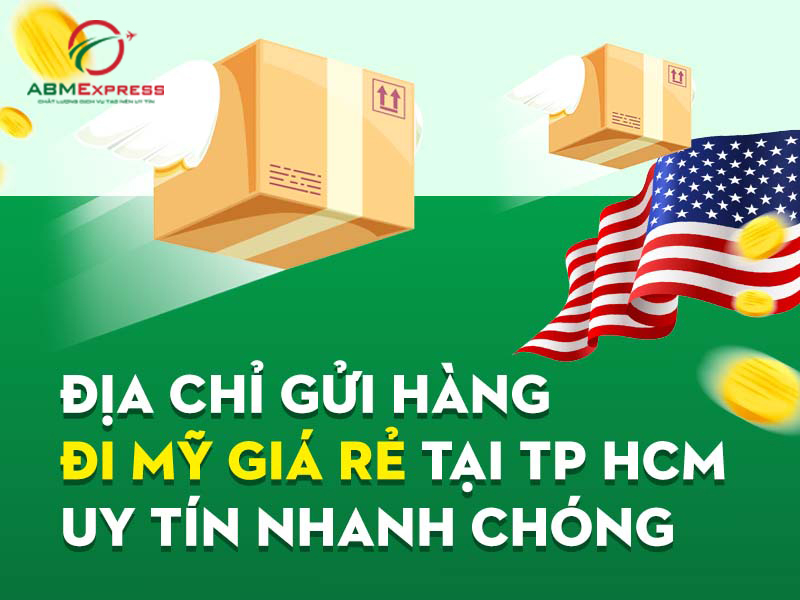 Địa chỉ gửi hàng đi Mỹ giá rẻ tại TP HCM uy tín nhanh chóng